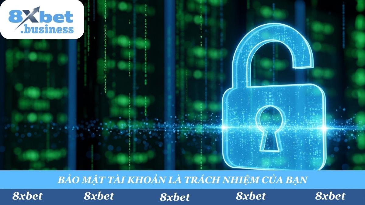 Bạn chịu trách nhiệm tuyệt đối trong việc bảo mật mật khẩu của mình. 8xbet miễn trừ trách nhiệm pháp lý đối với lỗi hệ thống, gián đoạn kỹ thuật hoặc truy cập trái phép do lỗi từ phía bạn.