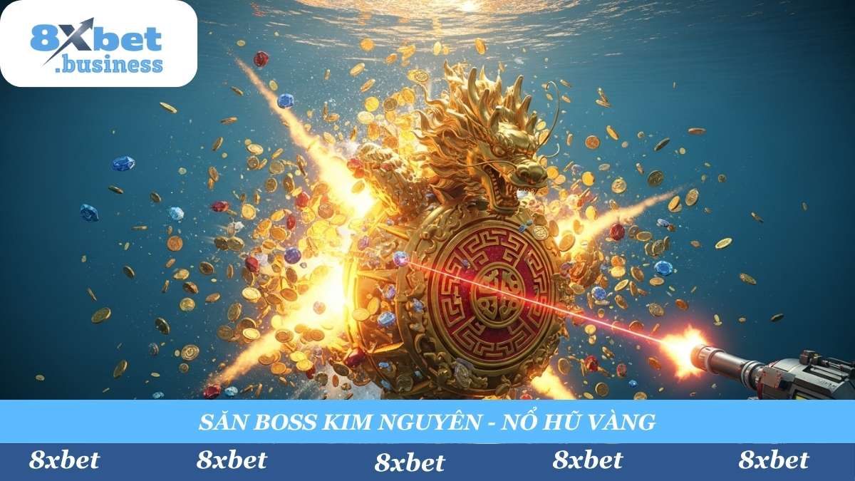 Khoảnh khắc "Nổ Hũ" Boss Kim Nguyên cực đại! Canh chuẩn thời cơ, xả đạn tối đa để rinh về hũ vàng giá trị nhất tại 8xbet.