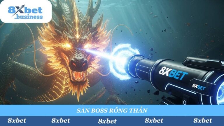 Cách Săn Boss Bắn Cá 8xbet: 5 Mẹo “Nổ Hũ” Từ Cao Thủ