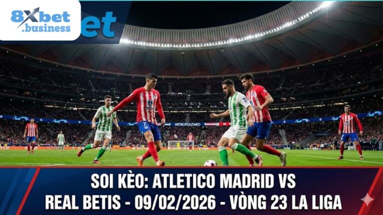 Soi kèo Atletico Madrid vs Real Betis (00h30 ngày 9/2): “Thánh địa” Metropolitano